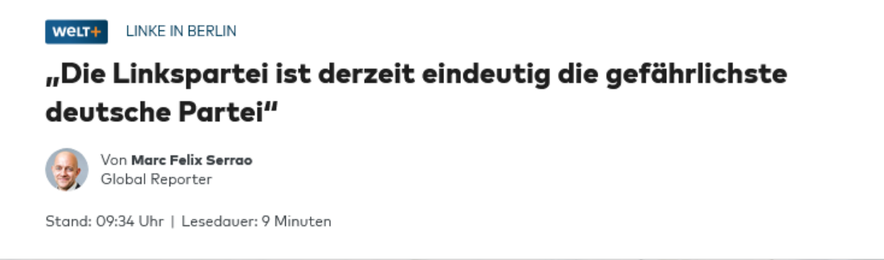 Screenshot einer Welt+ Artikel Überschrift:

"Die Linkspartei ist derzeit die gefährlichste deutsche Partei" - Von Marc Felix Serrao